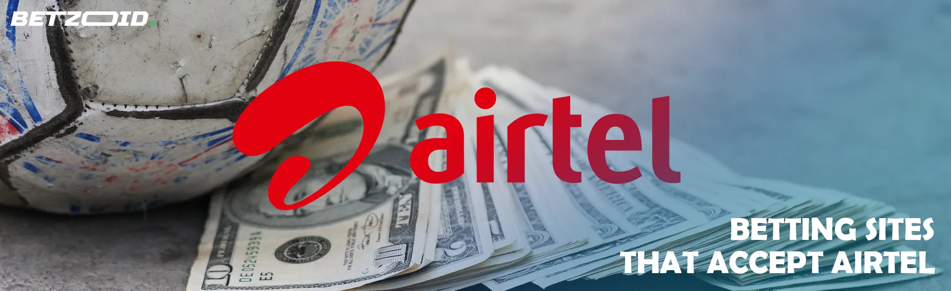 Airtel logo on the background of banknotes and a soccer ball.
